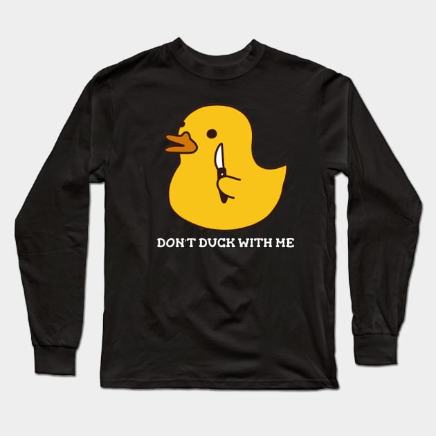 Don't Duck With Me Rubber Duck Switchblade Long Sleeve T-Shirt by LittleFlairTee